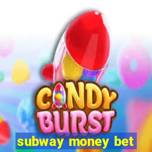 subway money bet